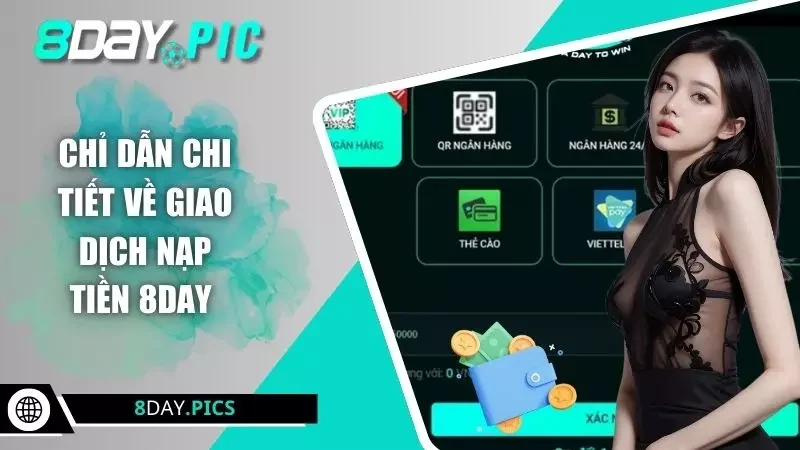 Chỉ dẫn chi tiết về giao dịch nạp tiền 8DAY