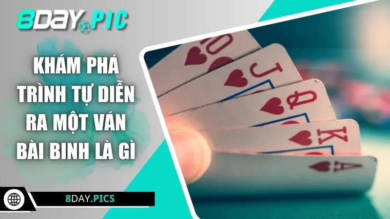 Khám phá trình tự diễn ra một ván bài binh là gì