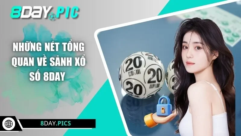 Những nét tổng quan về sảnh xổ số 8DAY