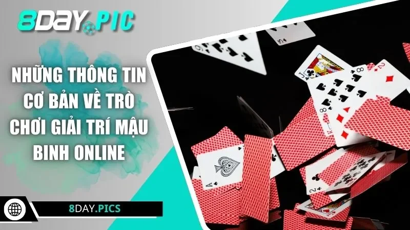 Những thông tin cơ bản về trò chơi giải trí mậu binh online