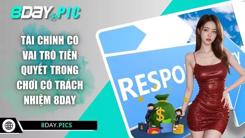 Tài chính có vai trò tiên quyết trong chơi có trách nhiệm 8DAY