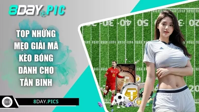 Top những mẹo giải mã kèo bóng dành cho tân binh