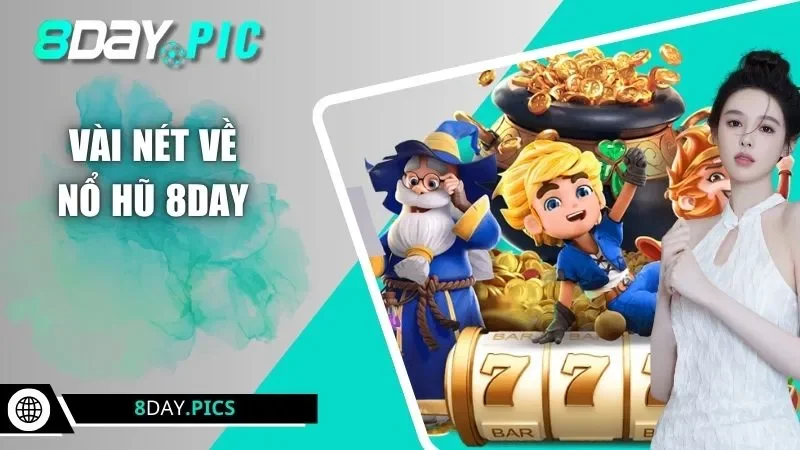 Vài nét về nổ hũ 8DAY