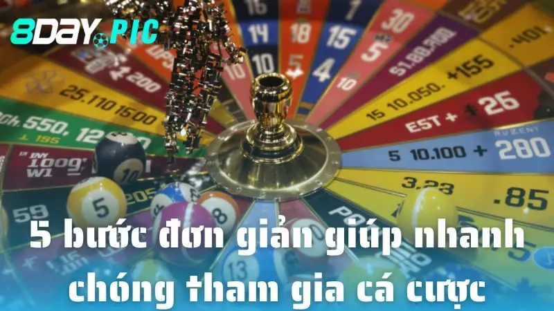 5 bước đơn giản giúp nhanh chóng tham gia cá cược