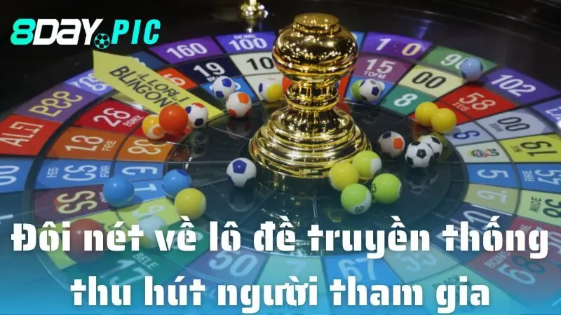Đôi nét về lô đề truyền thống thu hút người tham gia tại 8DAY