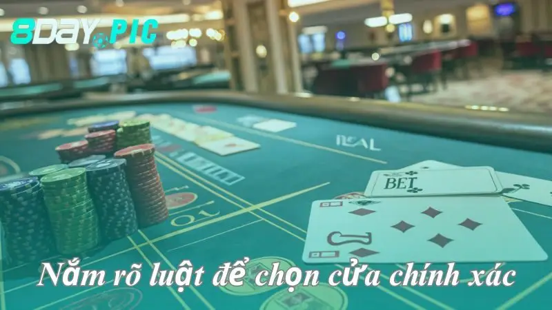 Nắm rõ luật để chọn cửa Baccarat chính xác