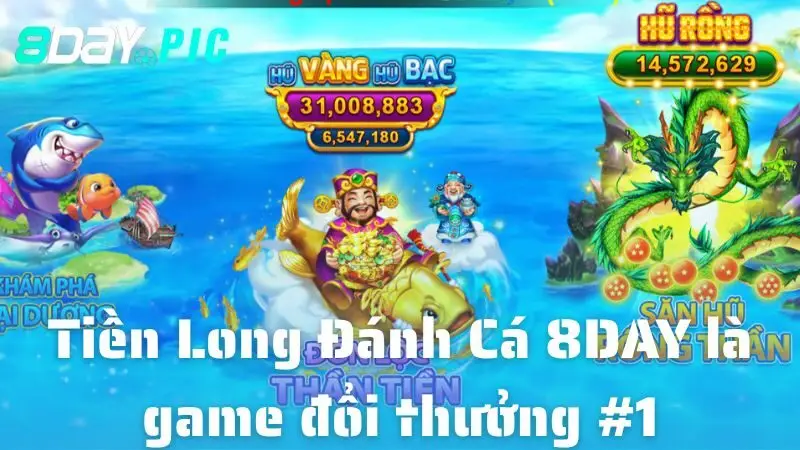 Tiền Long Đánh Cá 8DAY là game đổi thưởng #1 tại Châu Á